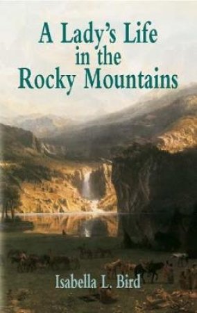 Lady's Life in the Rocky Mountains by ISABELLA L. BIRD