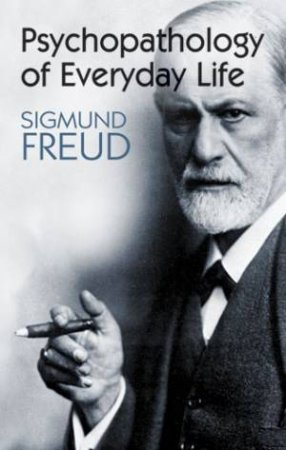 Psychopathology Of Everyday Life by Sigmund Freud