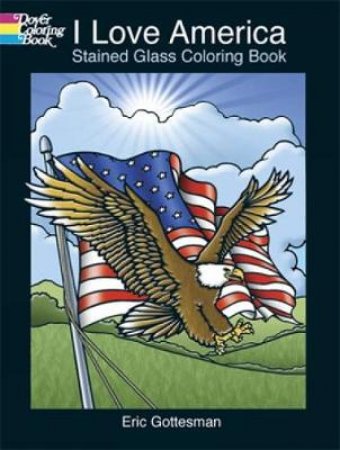 I Love America Stained Glass Coloring Book by ERIC GOTTESMAN