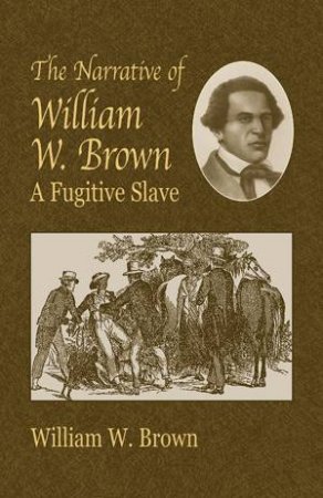 Narrative of William W. Brown, a Fugitive Slave by WILLIAM WELLS BROWN