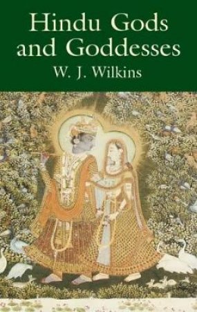 Hindu Gods and Goddesses by W. J. WILKINS