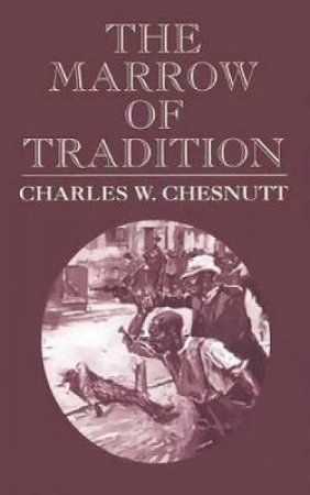 Marrow of Tradition by CHARLES W. CHESNUTT