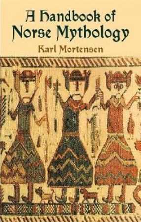 A Handbook of Norse Mythology by Karl Andreas Mortensen & A. Clinton Crowell