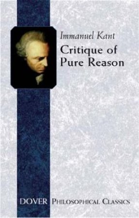 Critique of Pure Reason by Immanuel Kant & J. M. D. Meiklejohn