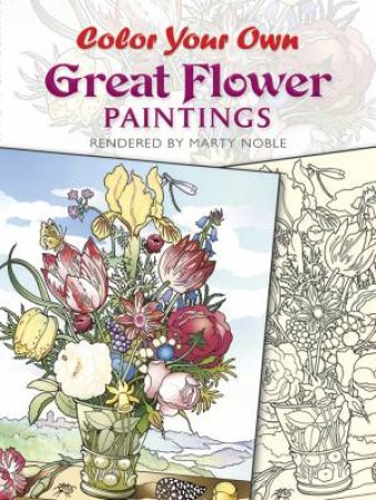 Color Your Own Great Flower Paintings by MARTY NOBLE