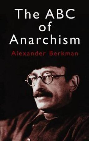 ABC Of Anarchism by Alexander Berkman