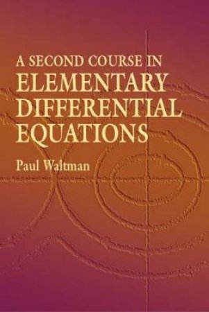 Second Course in Elementary Differential Equations by PAUL WALTMAN