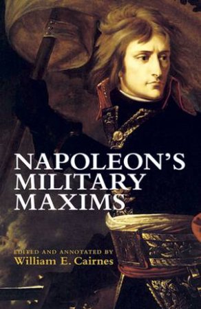Napoleon's Military Maxims by NAPOLEON BONAPARTE