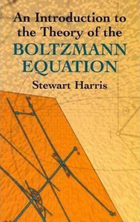 Introduction to the Theory of the Boltzmann Equation by STEWART HARRIS