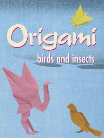 Origami Birds and Insects by JOHN MONTROLL