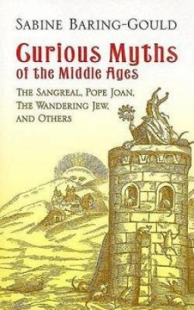 Curious Myths of the Middle Ages by SABINE BARING-GOULD