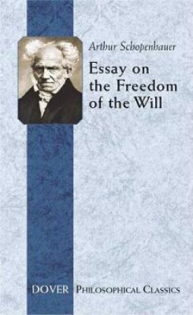 Essay On The Freedom Of The Will by Arthur Schopenhauer & Konstantin Kolenda