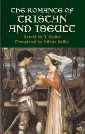 The Romance Of Tristan And Iseult by Joseph M. Bedier & Hilaire Belloc