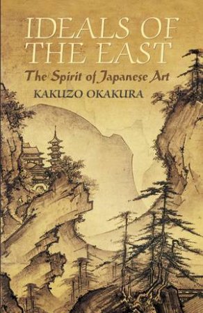 Ideals of the East by KAKUZO OKAKURA