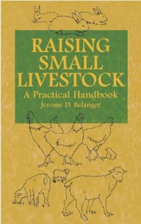 Raising Small Livestock by JEROME D. BELANGER