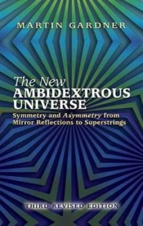 New Ambidextrous Universe by MARTIN GARDNER