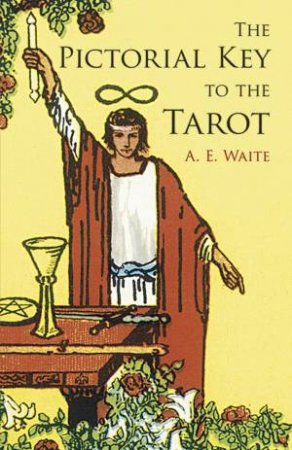 The Pictorial Key To The Tarot by Arthur Edward Waite