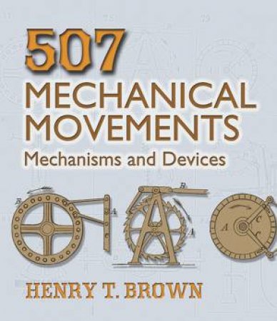 507 Mechanical Movements by Henry T. Brown