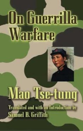 On Guerrilla Warfare by Tse-tung Mao & Samuel B. Griffith