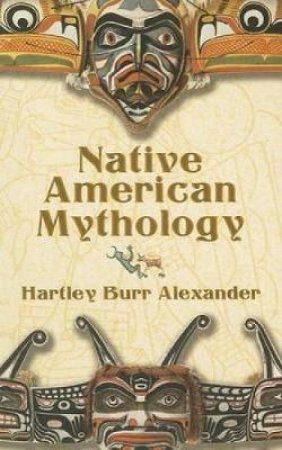 Native American Mythology by HARTLEY BURR ALEXANDER