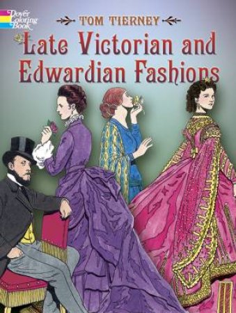 Late Victorian and Edwardian Fashions by TOM TIERNEY