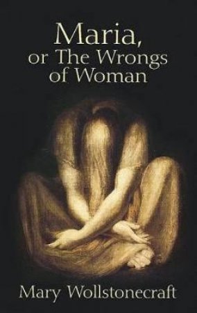 Maria, or The Wrongs of Woman by MARY WOLLSTONECRAFT