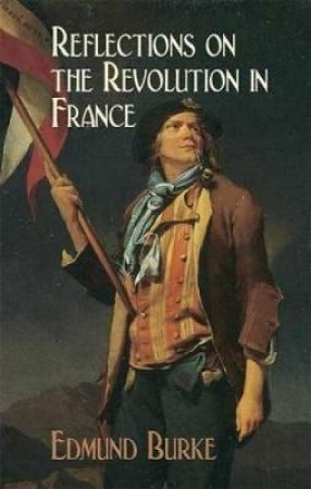 Reflections on the Revolution in France by EDMUND BURKE
