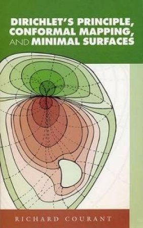Dirichlet's Principle, Conformal Mapping, and Minimal Surfaces by RICHARD COURANT
