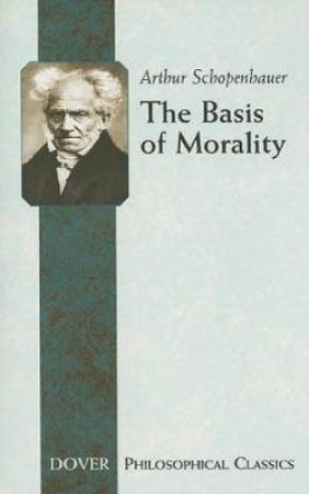 The Basis of Morality by Arthur Schopenhauer & Arthur Brodrick Bullock