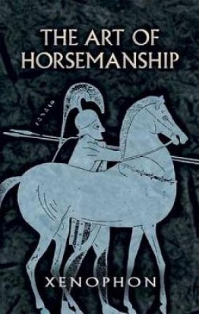 The Art of Horsemanship by Xenophon & Morris H. Morgan