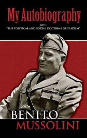 My Autobiography by BENITO MUSSOLINI