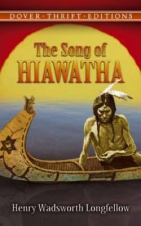 The Song Of Hiawatha by Henry Wadsworth Longfellow