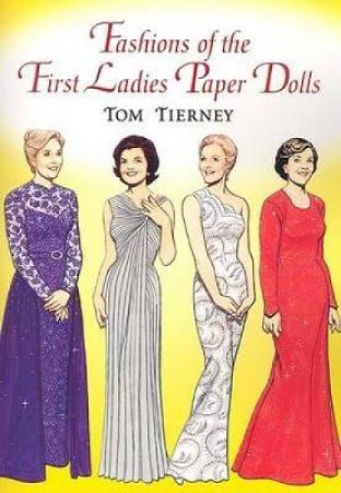 Fashions of the First Ladies Paper Dolls by TOM TIERNEY