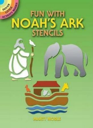 Fun with Noah's Ark Stencils by MARTY NOBLE