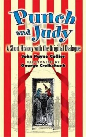 Punch and Judy A Short History with the Original Dialogue by JOHN PAYNE COLLIER
