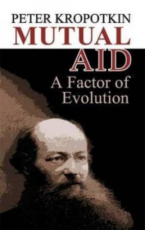 Mutual Aid by Petr Alekseevich Kropotkin