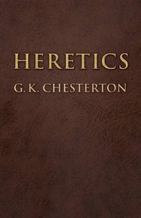 Heretics by G. K. CHESTERTON