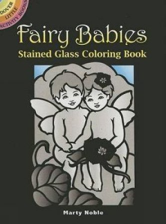 Fairy Babies Stained Glass Coloring Book by MARTY NOBLE