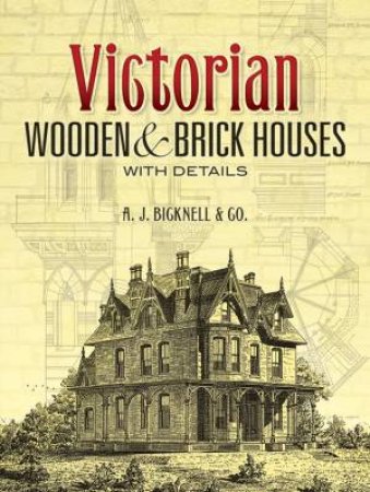 Victorian Wooden and Brick Houses with Details by A. J. BICKNELL AND CO.