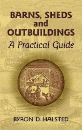 Barns, Sheds and Outbuildings by BYRON D. HALSTED