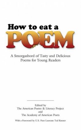 How to Eat a Poem by American Poetry & LIterarcy Project  & American Poetry & Literacy Project  & Ted Kooser