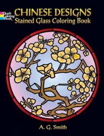 Decorative Chinese Designs Stained Glass Coloring Book by A. G. SMITH