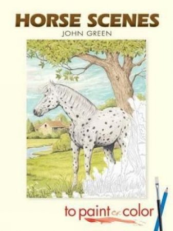 Horse Scenes to Paint or Color by JOHN GREEN