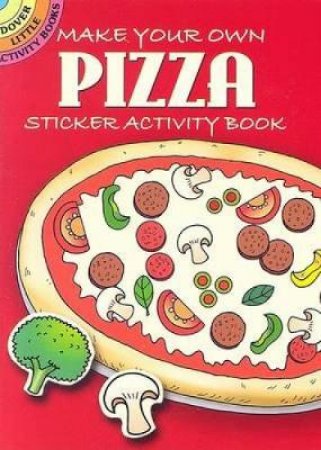 Make Your Own Pizza Sticker Activity Book by FRAN NEWMAN-D'AMICO