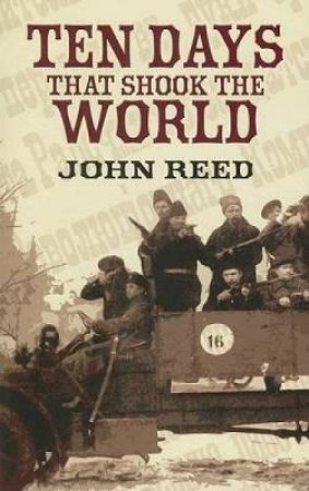 Ten Days that Shook the World by JOHN REED