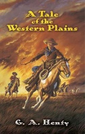 Tale of the Western Plains by G. A. HENTY