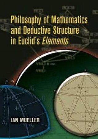 Philosophy of Mathematics and Deductive Structure in Euclid's Elements by IAN MUELLER