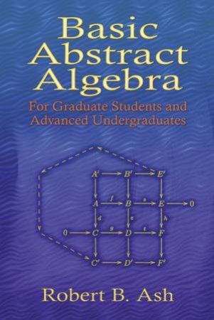 Basic Abstract Algebra by ROBERT B. ASH