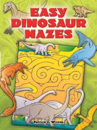 Easy Dinosaur Mazes by PATRICIA J. WYNNE