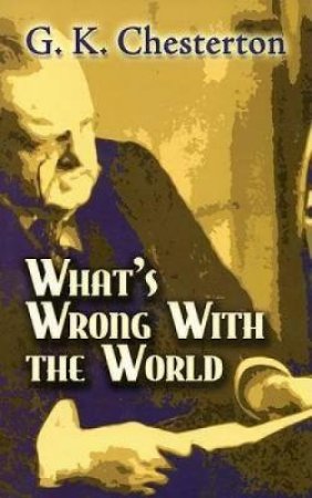 What's Wrong with the World by G. K. CHESTERTON